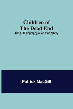 Children of the Dead End; The Autobiography of an Irish Navvy - Macgill, Patrick