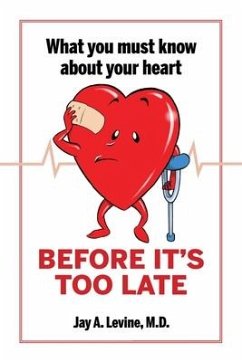 What You Must Know About Your Heart Before It's Too Late - Levine, Jay A.