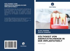 GÜLTIGKEIT VON ABDRUCKTECHNIKEN IN DER IMPLANTATWELT - Sharma, Alok;Sharma, Shilpa