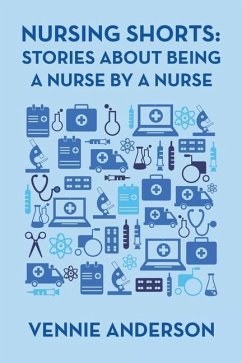 Nursing Shorts: Stories About Being a Nurse by a Nurse - Anderson, Vennie