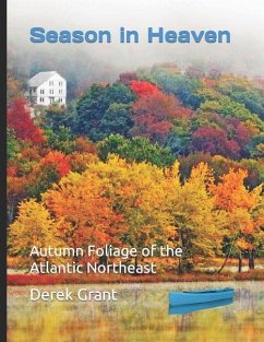 Season in Heaven: Autumn Foliage of the Atlantic Northeast - Grant, Derek