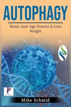 Autophagy: Detox Your Body, Activate The Anti- Age Process and Lose Weight. Increase Your Body's Natural Intelligence. - Schmid, Mike