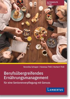 Berufsübergreifendes Ernährungsmanagement für eine Seniorenverpflegung mit Genuss - Schaper, Veronika;Thill, Vanessa;Thill, Herbert