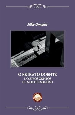 O Retrato Doente: e outros contos de morte e solidão - Gonçalves, Fábio