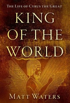 King of the World - Waters, Matt (Professor of Classics and Ancient History, Professor o