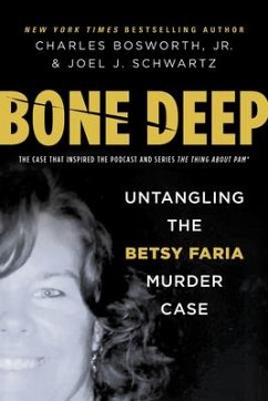 Bone Deep: Untangling the Betsy Faria Murder Case - Bosworth, Charles Henry; Schwartz, Joel