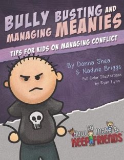 Bully Busting & Managing Meanies: Tips for Kids on Managing Conflict - Briggs, Nadine; Shea, Donna
