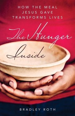 Hunger Inside: How the Meal Jesus Gave Transforms Lives - Roth, Bradley