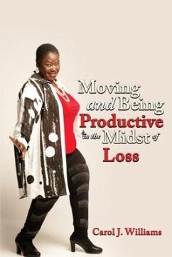 Moving and Being Productive in the Midst of Loss - Williams, Carol