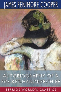 Autobiography of a Pocket-Handkerchief (Esprios Classics) - Cooper, James Fenimore