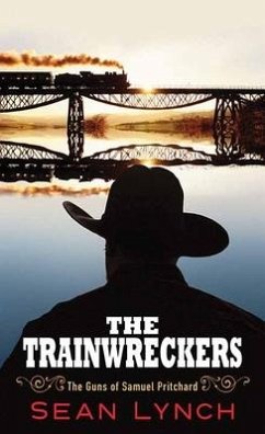 The Trainwreckers: The Guns of Samuel Pritchard - Lynch, Sean