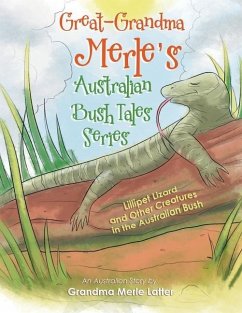 Great-Grandma Merle's Australian Bush Tales Series: Lillipet Lizard and Other Creatures in the Australian Bush - Latter, Grandma Merle