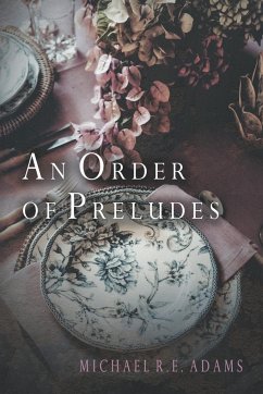 An Order of Preludes - Adams, Michael R. E.