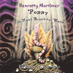 Henratty Mortimer: Poppy the Most Beautiful Worm - Defreitas, Henrietta