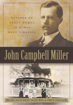 John Campbell Miller: Builder of Fancy Homes in Rural West Virginia - Ziegler, Fred; Crabtree, Becky Hatcher