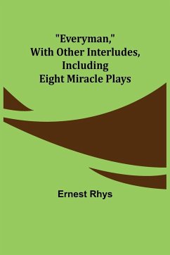 Everyman, with other interludes, including eight miracle plays - Rhys, Ernest