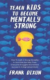 Teach Kids to Become Mentally Strong: How to Instill a Strong Mentality in Your Kids and Help Them Overcome Struggles and Achieve Success in a Stigmat
