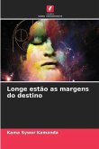 Longe estão as margens do destino