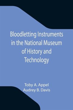 Bloodletting Instruments in the National Museum of History and Technology - A. Appel, Toby; B. Davis, Audrey