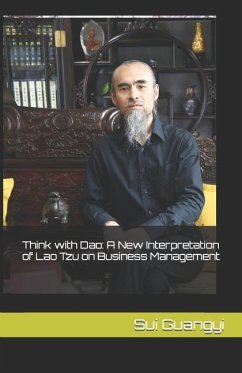 Think with Dao: A New Interpretation of Lao Tzu on Business Management - Guangyi, Sui