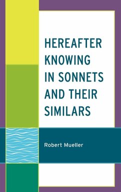 Hereafter Knowing in Sonnets and Their Similars - Mueller, Robert