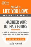 Imagineer Your Ultimate Future: A Guide for Bridging the Gap Between Your Current Reality and the Life of Your Dreams Volume 2