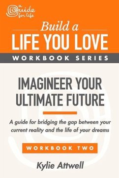 Imagineer Your Ultimate Future: A Guide for Bridging the Gap Between Your Current Reality and the Life of Your Dreams Volume 2 - Attwell, Kylie