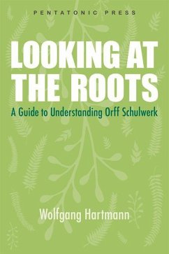 Looking at the Roots: A Guide to Understanding Orff Schulwerk - Hartmann, Wolfgang