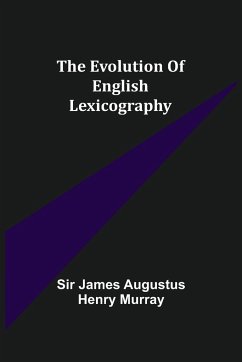 The evolution of English lexicography - James Augustus Henry Murray