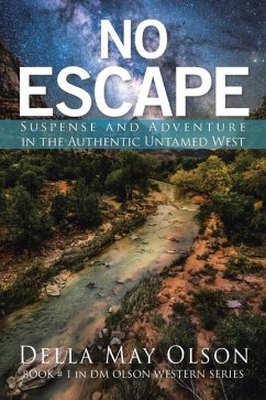 No Escape: Suspense and Adventure in the Authentic Untamed West - Olson, Della May