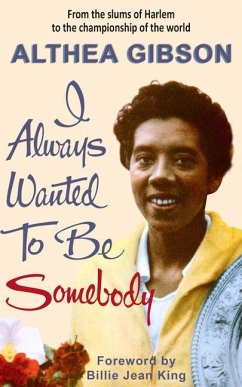 Althea Gibson: I Always Wanted to Be Somebody - Gibson, Althea