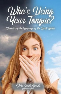 Who's Using Your Tongue?: Discovering the Language of the Spirit Realm - Berdit, Vicki Smith