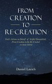 From Creation to Re-Creation: God's Actions on Behalf of Sinful Humankind, from Creation to the Re-Created in Jesus Christ