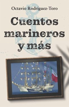 Cuentos marineros y más: Las aventuras de un oficial naval - Rodríguez-Toro, Octavio