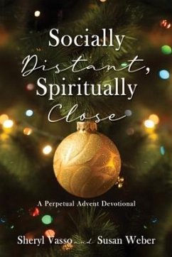 Socially Distant, Spiritually Close: A Perpetual Advent Devotional - Vasso, Sheryl; Weber, Susan