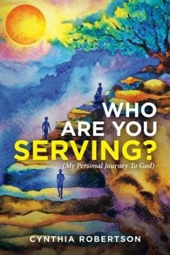 Who Are You Serving?: (My Personal Journey to God)