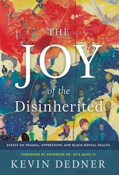 The Joy of the Disinherited: Essays on Trauma, Oppression, and Black Mental Health - Dedner, Kevin