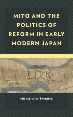 Mito and the Politics of Reform in Early Modern Japan - Thornton, Michael Alan