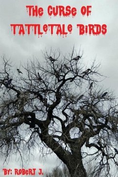 The Curse of Tattletale Birds - J, Robert