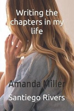 Writing the chapters in your life - Miller, Amanda; Rivers, Santiego