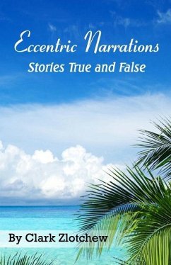 Eccentric Narrations Stories True and False - Zlotchew, Clark