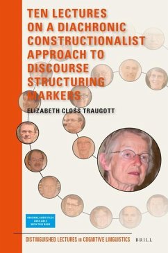 Ten Lectures on a Diachronic Constructionalist Approach to Discourse Structuring Markers - Closs Traugott, Elizabeth