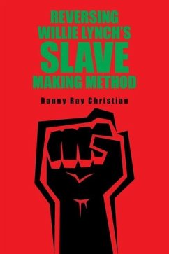 Reversing Willie Lynch's Slave Making Method - Christian, Danny Ray
