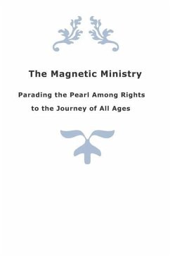 The Magnetic Ministry: Parading the Pearl Among Rights To the Journey of All Ages - Anonymous