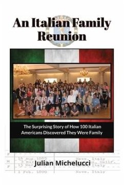 An Italian Family Reunion: The Surprising Story of How 100 Italian Americans Discovered They Were Family - Michelucci, Julian