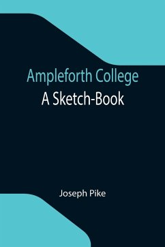 Ampleforth College: A Sketch-Book - Pike, Joseph