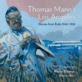 Thomas Mann's Los Angeles: Stories from Exile 1940-1952