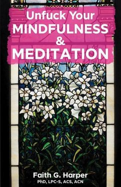 Unfuck Your Mindfulness & Meditation: Exercises to Calm Your Body, Mind, and Vagus Nerve - Harper, Faith G.