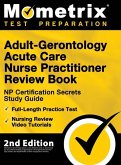 Adult-Gerontology Acute Care Nurse Practitioner Review Book - NP Certification Secrets Study Guide, Full-Length Practice Test, Nursing Review Video Tutorials Adult-Gerontology Acute Care Nurse Practitioner Review Book - NP Certification Secrets Study Guide, Full-Length Practice Test, Nursing Review Video Tutorials