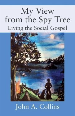 My View from the Spy Tree: Living the Social Gospel - Collins, John A.